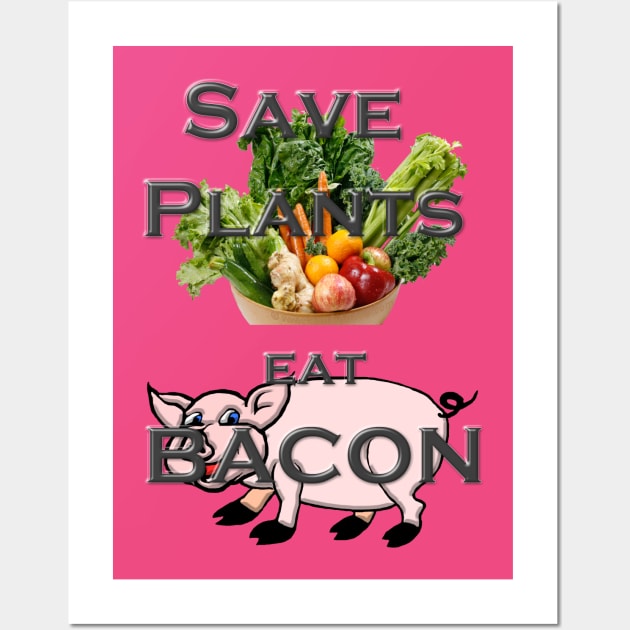 Save the Plants Eat Bacon Wall Art by DougB